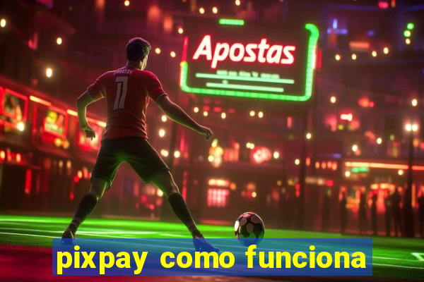 pixpay como funciona